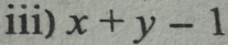 iii) x+y-1