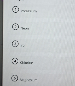 Potassium 
2 Neon 
3 Iron 
4 Chlorine 
5 Magnesium