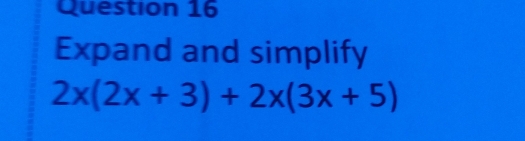 Expand and simplify
2x(2x+3)+2x(3x+5)