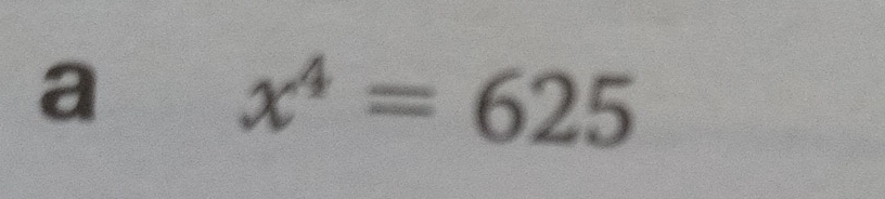 a x^4=625