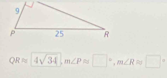 QRapprox 4sqrt(34), m∠ Papprox □°, m∠ Rapprox □°