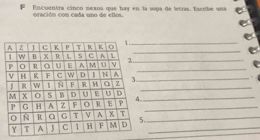 Encuentra cinco nexos que hay en la sopa de letras. Escribe una 
oración con cada uno de ellos. 
_ 
_ 
_ 
_ 
__ 
_ 
_