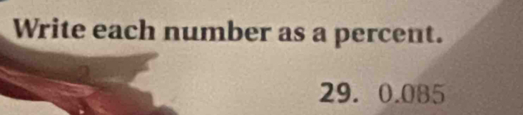 Write each number as a percent.
29. 0.085