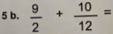  9/2 + 10/12 =