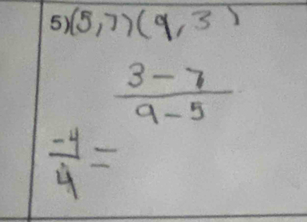 (5,7)(9,3)
 (-4)/4 =