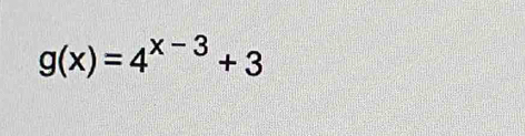 g(x)=4^(x-3)+3