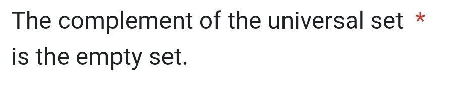 The complement of the universal set * 
is the empty set.