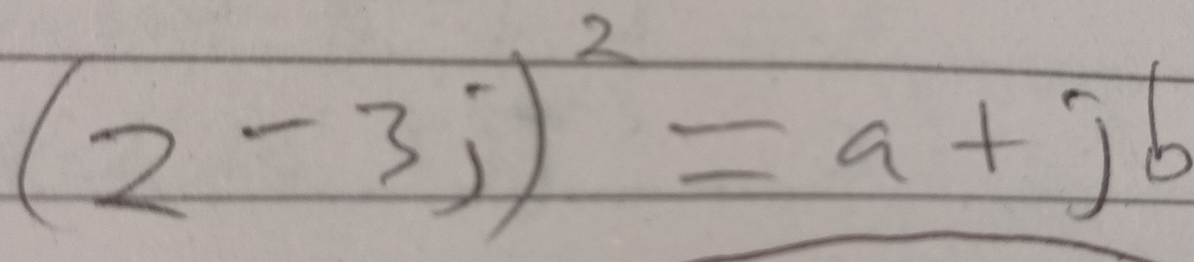 (2-3j)^2=a+jb