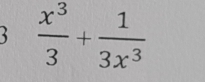 3  x^3/3 + 1/3x^3 