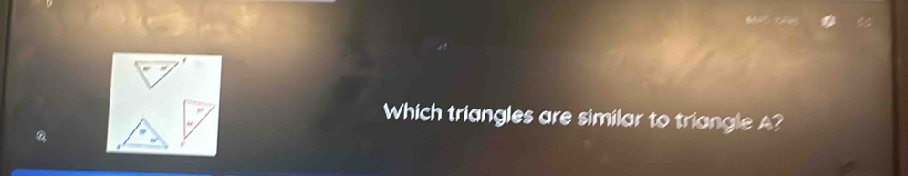 ρ 
Which triangles are similar to triangle A?