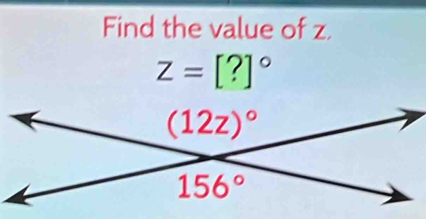 Find the value of z,
Z=[?]^circ 