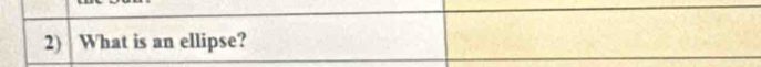 What is an ellipse?