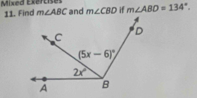 Mixed Exercises
11. Find m∠ ABC and m∠ CBD if m∠ ABD=134°.