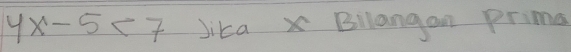 4x-5<7</tex> Jikax Bllangan Prims