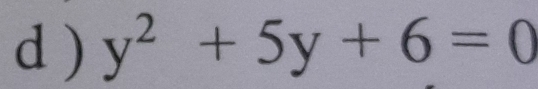 ) y^2+5y+6=0