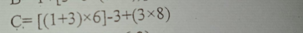 C=[(1+3)* 6]-3+(3* 8)