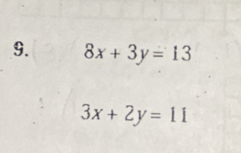 8x+3y=13
3x+2y=11