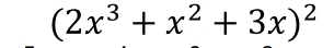 (2x^3+x^2+3x)^2