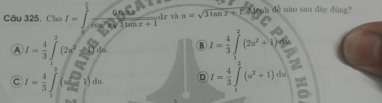 Cho I=∈tlimits _0^((frac π)4) 6tan x/cos^2xsqrt(3)tan x+1 dx và u=sqrt(3tan x+1) Mệnh đề nào sau đây đúng?
A I= 4/3 ∈t^2(2u^2-1)du.
B I= 4/3 ∈t _v^(2(2u^2)+1) du.
C I= 4/3 ∈t _1^(2(u^2)-1)du.
D I= 4/3 ∈t _1^(2(u^2)+1)du