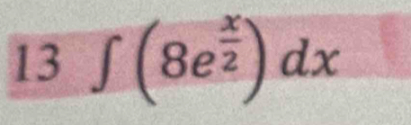 13 ∈t (8e^(frac x)2)dx