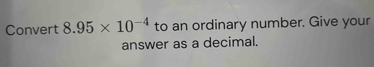 Convert 8.95* 10^(-4) to an ordinary number. Give your 
answer as a decimal.