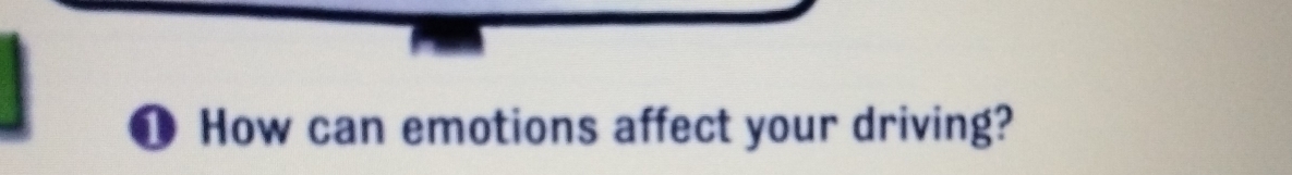 ❶ How can emotions affect your driving?