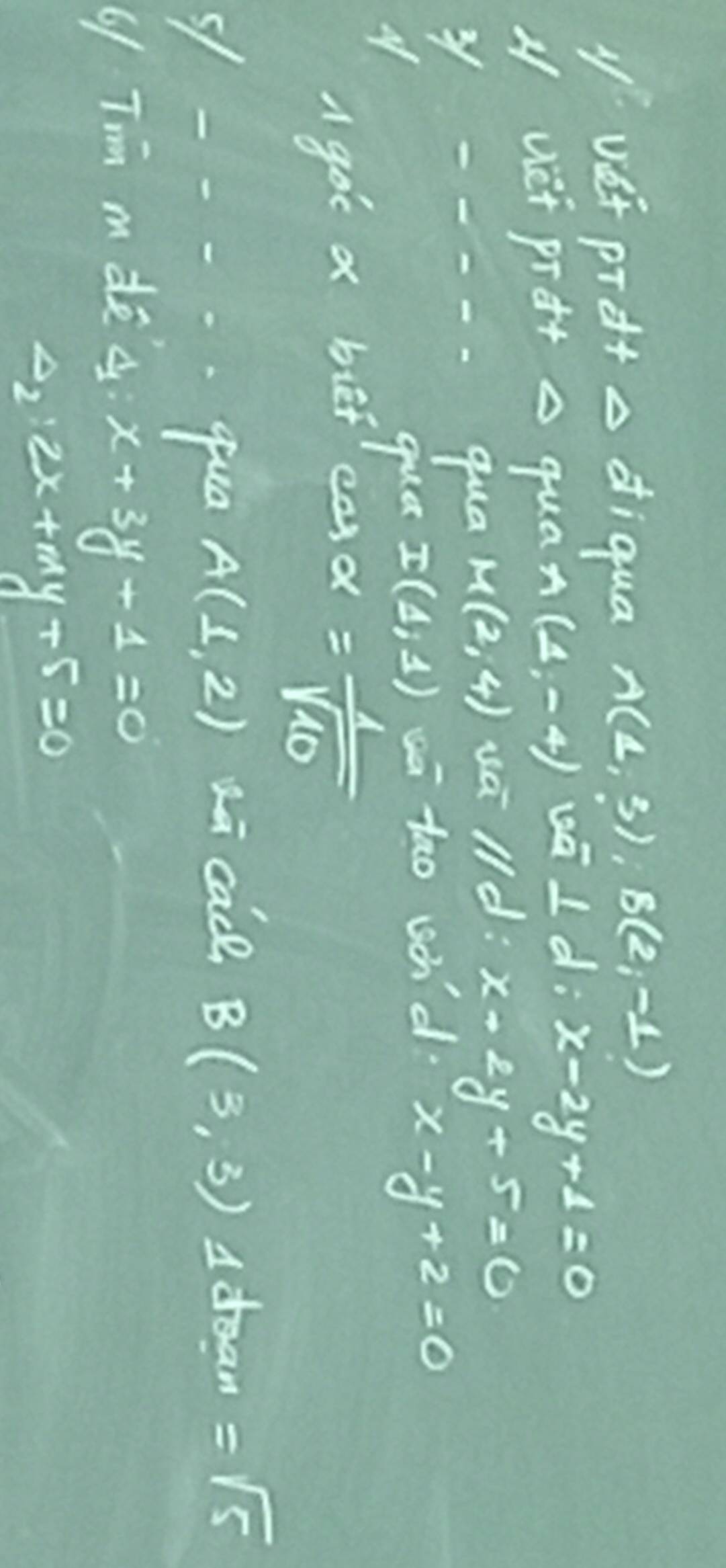 vót prà+ a diqua A(4,3), B(2,-1)
A viet prot a quan (1,-4) vā l d; x-2y+1=0
y 
qua M(2,4) sa lld
x-2y+5=0
qua x(1,1) sā tao sond
x-y+2=0
A goe a bifca
alpha = 1/sqrt(10) 
s/ qua A(1,2) kā cach B(3,3) I dean =sqrt(5)
61 Tim mde 4 x+3y-1=0
Delta _2:2x+my+5=0