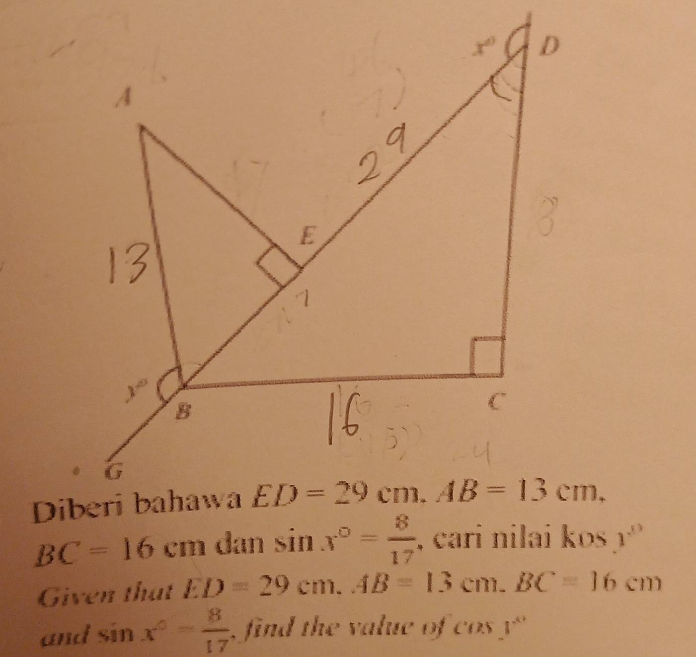 BC=16cm dan sin x°= 8/17  y°
Given that ED=29cm.AB=13cm.BC=16cm
and sin x°= 8/17  , find the value of cos I^(..2)