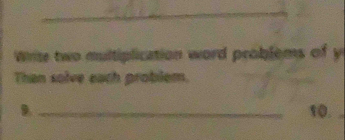 Wrise two multiplication word problems of y 
Than solve eath problem. 
D _10.