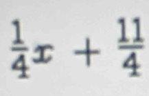  1/4 x+ 11/4 