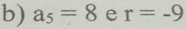 a_5=8 e r=-9