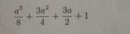  a^3/8 + 3a^2/4 + 3a/2 +1