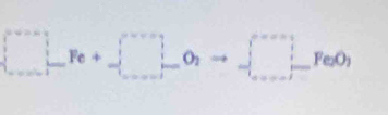 □ -Fe+∈tlimits _(je)^j)^e+_ O_2to ∈tlimits _(i=-1)^(j=-1)Fe_2O_i