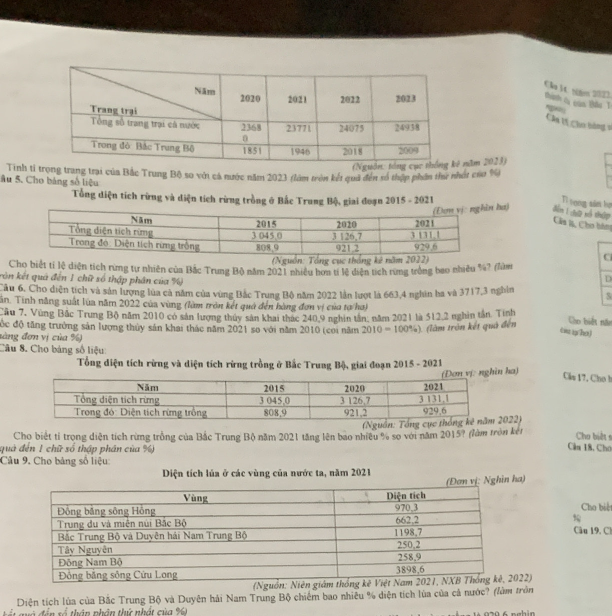 Cảo 14. Năm 2023.
thinh du cam tâo T
Câa Mí Cho bàng v
năm 2023)
Tinh tỉ trọng trang trại của Bắc Trung Bộ so với cả nước năm 2023 (lớm tròn kết quả đến số thập phần thư nhớt cao %
Âu 5. Cho bảng số liệu
Tổng diện tích rừng và diện tích rừng trồng ở Bắc Trung Bộ, giai đoạn 2015 - 2021
T vong sân bọ
ha) dễn 1 chữ số thập
Câa l, Cho hên
(Nguồn: Tổng cục thống kê năm 2022)
C
Cho biết tí lệ diện tích rừng tự nhiên của Bắc Trung Bộ năm 2021 nhiều hơn tí lệ diện tích rừng trống bao nhiều %? (làm
ròn kết quả đến 1 chữ số thập phân của %)
D
Câu 6. Cho diện tích và sản lượng lủa cả năm của vùng Bắc Trung Bộ năm 2022 lần lượt là 663,4 nghin ha và 3717,3 nghin S
Tăn. Tính năng suất lùa năm 2022 của vùng (làm tròn kết quả đến hàng đơn vị của tợ hơ)
Cầu 7. Vùng Bắc Trung Bộ năm 2010 có sản lượng thủy sản khai thác 240,9 nghin tần, năm 2021 là 512,2 nghin tần. Tính
độc độ tăng trưởng sản lượng thủy sản khai thác năm 2021 so với năm 2010 (coi năm 2010=100% ) ) (làm trên kết quả đến
Cho biết nắn
ci u/h0)
đàng đơn vị của %)
Câu 8. Cho bảng số liệu:
Tổng diện tích rừng và diện tích rừng trồng ở Bắc Trung Bộ, giai đoạn 2015 - 2021
: nghìn ha)
Cáu 17, Cho h
022)
Chọ biết tỉ trọng diện tích rừng trồng của Bắc Trung Bộ năm 2021 tăng lên bao nhiều % sọ với năm 2015? (làm tròn kết
Cho biệt s
quả đến 1 chữ số thập phần của %)
Cân 18, Cho
Câu 9. Cho bảng số liệu:
Diện tích lúa ở các vùng của nước ta, năm 2021
ị: Nghìn ha)
Cho biệt
%
Câu 19, Ch
22)
Diện tích lủa của Bắc Trung Bộ và Duyên hải Nam Trung Bộ chiếm bao nhiều % diện tích lùa của cả nước? (làm trồn
t  g a đến số thân phân thứ nhất của %)