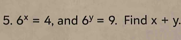 6^x=4 , and 6^y=9. Find x+y.