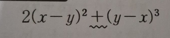 2(x-y)^2+(y-x)^3