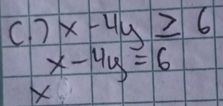 x-4y≥ 6
x-4y=6