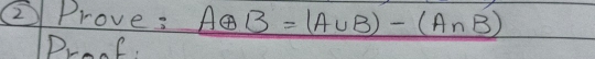 ②Prove: Aoplus B=(A∪ B)-(A∩ B)
Drae.