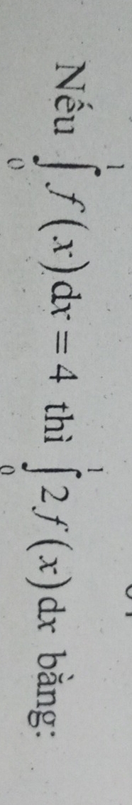 Nếu ∈tlimits _0^1f(x)dx=4 thì ∈tlimits _0^12f(x)dx bằng: