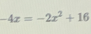 -4x=-2x^2+16