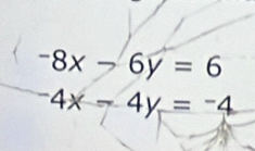 □  -8x-6y=6
-4x-4y=-4