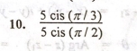  (5cis(π /3))/5cis(π /2) 