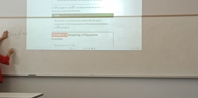 In@ Examples 6 and ②7. we demonstrate the proves 
graphing a polynomial function. 

Technques of calculad can be used to find the exsct " 
coondinates of the turning points of the polynomual function 
in / Exarple 6.
(x)=x29x EXAMPLE 6 Graphing a Polynomial 
Function 
Graph f(x)=x^3-9x