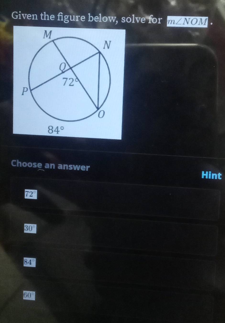 Given the figure below, solve for m∠ NOM
Choose an answer Hint
72°
30°
84°
60°