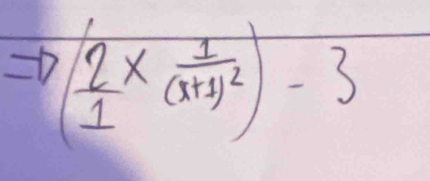 ( 2/1 * frac 1(x+1)^2)-3