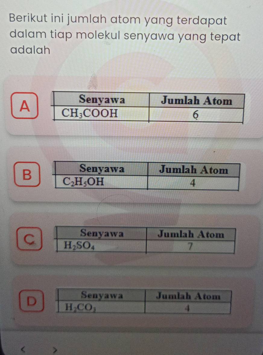 Berikut ini jumlah atom yang terdapat
dalam tiap molekul senyawa yang tepat
adalah
A
B
C
D
>