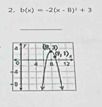 b(x)=-2(x-8)^2+3
_