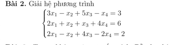 Giải hệ phương trình
beginarrayl 3x_1-x_2+5x_3-x_4=3 2x_1+x_2+x_3+4x_4=6 2x_1-x_2+4x_3-2x_4=2endarray.