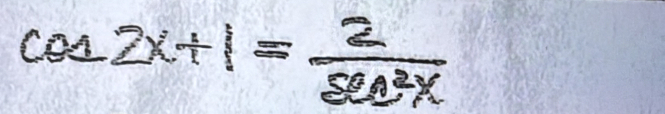 cos 2x+1= 2/sec^2x 