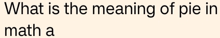 What is the meaning of pie in 
math a